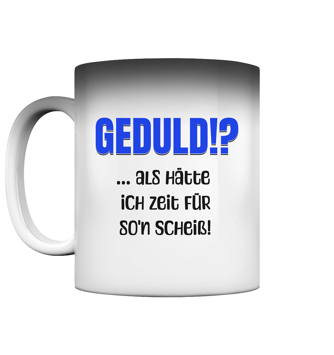 Geduld? - Magic (Farbwechsel) - Spruch-Tassen