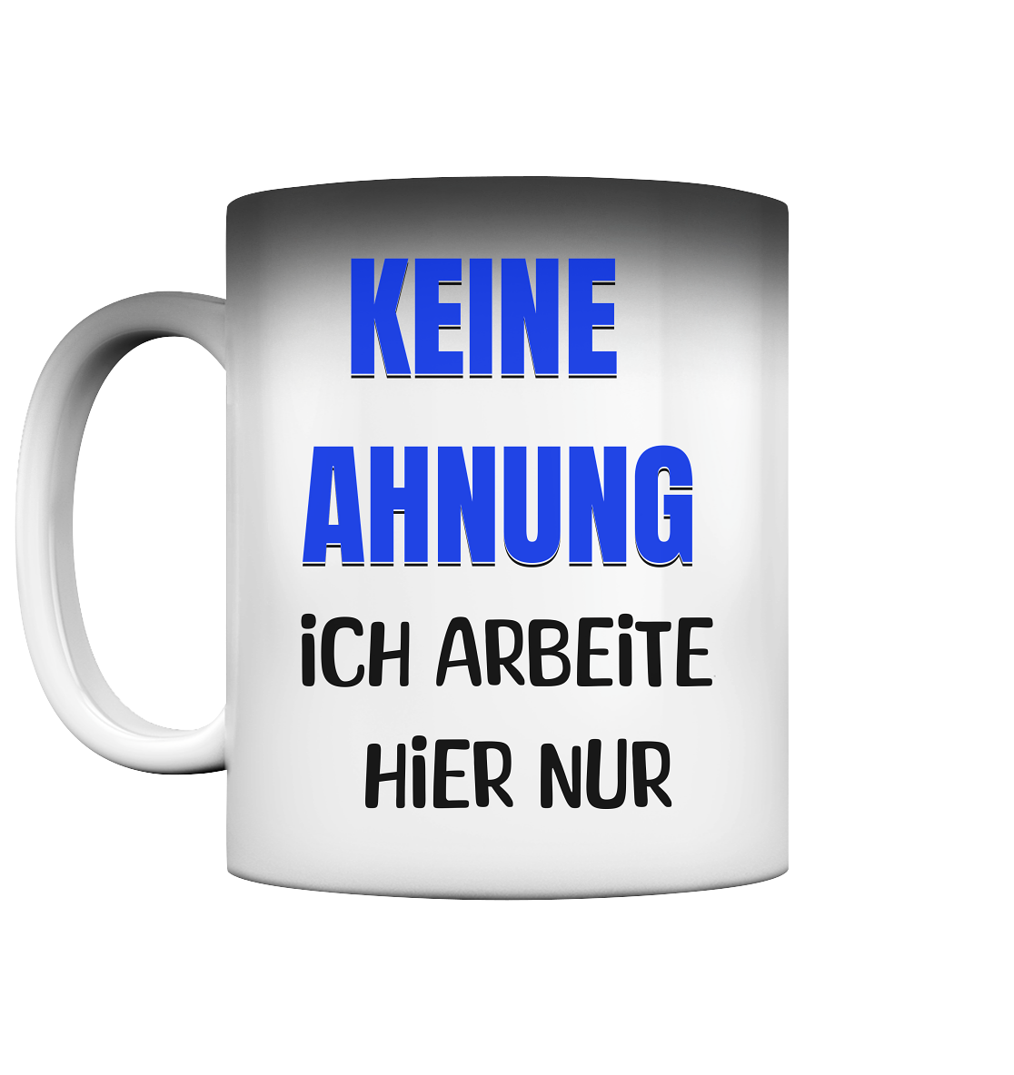 Keine Ahnung - Magic Tasse (Farbwechsel) - Spruch-Tassen