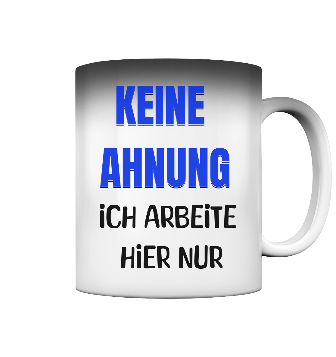 Keine Ahnung - Magic Tasse (Farbwechsel) - Spruch-Tassen
