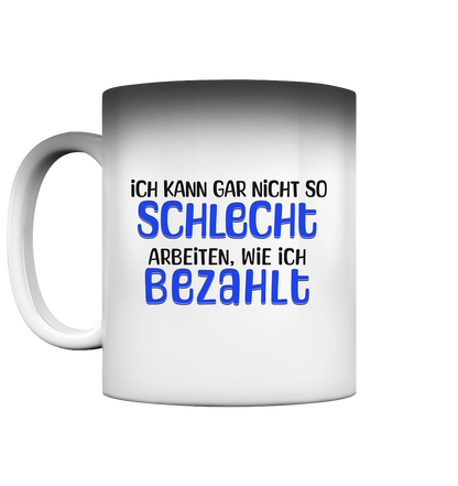 Schlecht bezahlt - Magic Tasse (Farbwechsel) - Spruch-Tassen